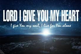 Lord I Give You My Heart Faith Jesus Faith In God