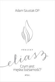Adama z duchowej wspinaczki, czyli naszej mszy akademickiej. Projekt Eliasz Czym Jest Meska Tozsamosc Adam Szustak Op Aromat Slowa Dom Wysylkowy