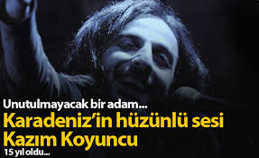 Unutulmayacak Bir Adam Kazim Koyuncu
