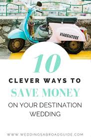 How To Have A Destination Wedding On A Budget Creative Weddings Abroad Costs Saving Tips Which C Wedding Abroad Cheap Destination Wedding Destination Wedding
