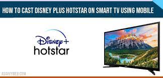 How To Cast Disney Plus Hotstar To Smart Tv Using Iphone And Android A Savvy Web