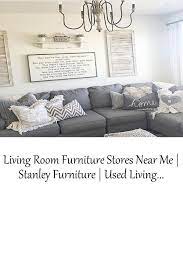 Living Room Furniture Stores Near Me Stanley Furniture Used Living Room Furniture Living Room Furniture Furniture Room Furniture