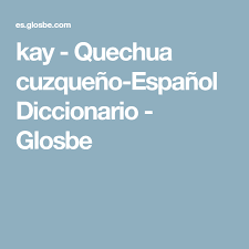 Kay Quechua Cuzqueno Espanol Diccionario Glosbe Cuzqueno Diccionario Espanol