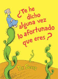 (classic seuss) pdf by dr. Te He Dicho Alguna Vez Lo Afortunado Que Eres Did I Ever Tell You How Lucky You Are Spanish Edition Pdf Fiaperdowntinomo4