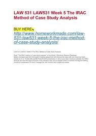 The application/analysis section is the most. Law 531 Law531 Week 5 The Irac Method Of Case Study Analysis
