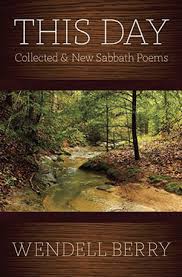 Maybe you would like to learn more about one of these? This Day Collected And New Sabbath Poems By Wendell Berry World Literature Today