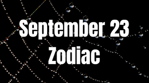 With all of your many gifts, you have a hard time remaining humble and uncomplaining. September 23 Zodiac Sign And Star Sign Compatibility