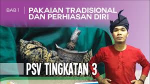Mengingatkan siapa diri kita sebenarnya. Psv Tingkatan 3 Pakaian Tradisional Dan Perhiasan Diri Youtube