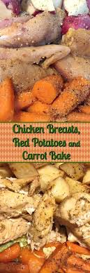 Chicken Breasts Red Potatoes And Carrot Bake A Delicious Recipe That Is A One Pan Wonder Only Requiring Red Potatoes Chicken Potatoes Best Chicken Recipes