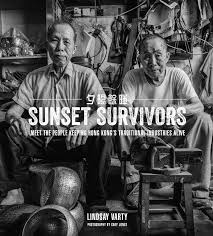 Sunset Survivors Meet The People Keeping Hong Kong S Traditional Industries Alive Survivor Classic Books Hong Kong