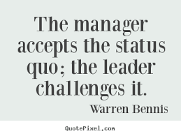The official status quo twitter. Inspirational Quote The Manager Accepts The Status Quo The Leader Challenges It Business Leadership Inspirational Quotes Quotes