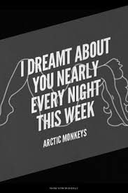 I Dreamt About You Nearly Every Night This Week Spoken Ly Is For Sale Brandbucket Arctic Monkeys Arctic Good Communication