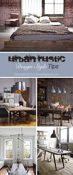 Urban Rustic Design Style Tips On How To Get It Right Home Decor Rustic House Home