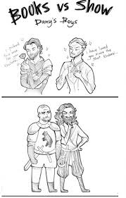 Book Vs Show Dany S Boys Book Dany Is Feeling Pretty Ripped Off A Song Of Ice And Fire Game Of Thrones
