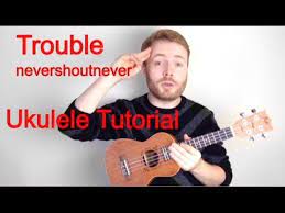 Trouble Nevershoutnever Ukulele Tutorial Ukulele Tutorial Ukulele Ukulele Chords