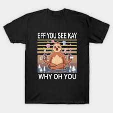 Eff You See Kay Why Oh You Eff You See Kay Why Oh You T Shirt Teepublic In 2020 T Shirt Mens Tops Mens Tshirts