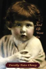 And Life Went On: A Memoir: Cheney, Dorothy Bates, Johnson, Bonnie Cheney,  Cheney, Glenn Alan: 9781947074149: Books