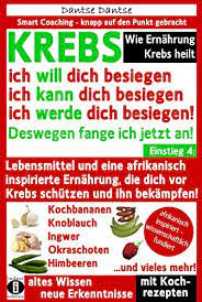 Wie Ernahrung Krebs Heilt Krebs Ich Will Dich Besiegen Ich Kann Dich Besiegen Ich Werde Dich Besiegen Lebensmittel Und Eine Afrikanisch Inspirierte Ernahrung Die Dich Vor Krebs Schutzen Ebook Dantse