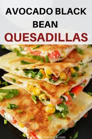 Avocado Black Beans Quesadillas Recipe Healthy Quesadilla Recipe Vegetarian Quesadillas Recipes Recipes