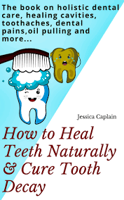 Maybe you would like to learn more about one of these? Read How To Heal Teeth Naturally Cure Tooth Decay Online By Jessica Caplain Books