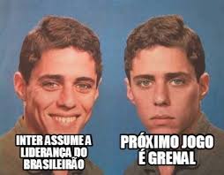 So you can feel free to come back to make your. Meme Creator Funny Inter Assume A Lideranca Do Brasileirao Proximo Jogo E Grenal Meme Generator At Memecreator Org