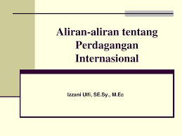 Apa pengertian perdagangan internasional dan apa manfaatnya bagi perekonomian di suatu negara? Aliran Aliran Tentang Perdagangan Internasional Ppt Download