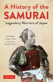 Samurai, member of the japanese warrior caste. A History Of The Samurai Legendary Warriors Of Japan Lopez Vera Jonathan Calvert Russell Amazon De Bucher