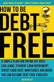 I meant to pay my personal/auto/mortgage loan and made a credit card payment instead. Amazon Com How To Be Debt Free A Simple Plan For Paying Off Debt Car Loans Student Loan Repayment Credit Card Debt Mortgages And More Debt Free Living Is Within Finance Books Smart