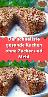 der schnellste gesunde kuchen ohne zucker und mehl kuchen ohne zucker und mehl kuchen rezepte ohne zucker kuchen ohne zucker