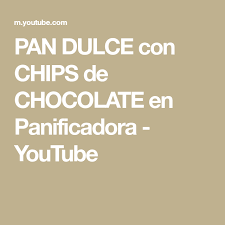 Pan Dulce Con Chips De Chocolate En Panificadora Youtube Pan De Dulce Chips De Chocolate Panificadoras