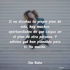 Jimrohn exito frases pensamientos positivos motivacion frases mensajes. Frases De Jim Rohn Si No Disenas Tu Propio Plan De Vida H