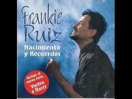 Vuelvo A Nacer Frankie Ruiz En 2020 Frankie Ruiz Ruiz Volver A Nacer