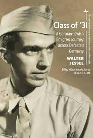 Class of '31: A German-Jewish Émigré's Journey across Defeated Germany (The  Holocaust: History and Literature, Ethics and Philosophy): Jessel, Walter,  Crim, Brian, Neufeld, Michael J.: 9781618116529: Amazon.com: Books