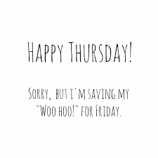 Laughter is always the most effective approach to getting through a tough day! Happy Thursday Quotes Sayings About Thursday Morning