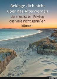 Beklage Dich Nicht Uber Das Alterwerden Spruche Tiefsinnige Spruche Schone Spruche Zitate