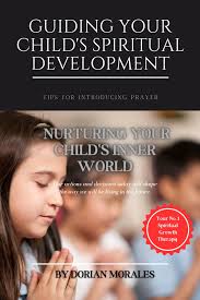 GUIDING YOUR CHILD'S SPIRITUAL DEVELOPMENT eBook by DORIAN MORALES