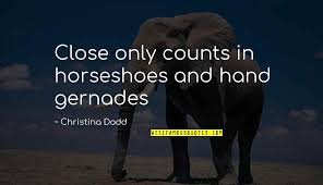 Maybe you're the runner up but the first one to lose the race almost only really counts in horseshoes and hand grenades. Horseshoes Quotes Top 11 Famous Quotes About Horseshoes