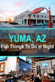 Fun Things To Do In Yuma Az At Night Jack And Gab Explore Yuma Yuma Arizona Fun Things To Do
