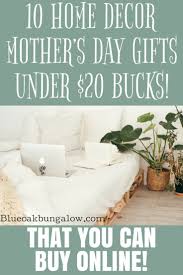 Ten Home Decor Mother S Day Gifts Under 20 Blue Oak Bungalow Home Decor Blogger Decor Home