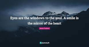 Eyes Are The Windows To The Soul A Smile Is The Mirror Of The Heart Quote By Janna Cachola Quoteslyfe