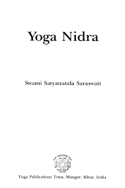 It provides a systematic method to induce complete physical, mental and emotional relaxation. Yoga Nidra By Swami Satyananda Saraswati Bihar Yoga Pdf Document