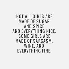 Sarcasm Wine And Everything Fine Funny Girl Quotes Sarcastic Quotes Funny Funny Quotes Sarcasm