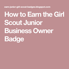 How To Earn The Girl Scout Junior Business Owner Badge Girl Scout Juniors Girl Scouts Business Owner