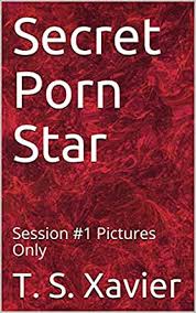 Com preview random sample video preview. Secret Porn Star Session 1 Pictures Only Kindle Edition By Xavier T S Literature Fiction Kindle Ebooks Amazon Com