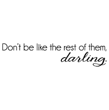 Don't be like the rest of them, darling. Don T Be Like The Rest Wall Quotes Decal Wallquotes Com