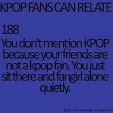 Relatable And Very Funny Kpop Fans Can Relate Quote About Fangirling On Your Own Fangirl Quotes Funny Kpop Memes Kpop Quotes