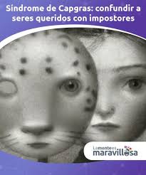 Sindrome De Capgras Confundir A Seres Queridos Con Impostores Psicologia Clinica Emocional Y Psicologia