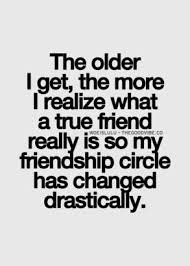 The Older I Get The More I Realize What A True Friend Really Is So My Friendship Circle Has Changed Drastically Galaxies Vibes True Friends Quotes Friends Quotes Friends Change Quotes