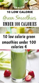 Maybe you would like to learn more about one of these? 10 Low Calorie Green Smoothies Under 100 Calories 4