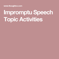 Smart And Simple Impromptu Speech Activities For Elementary Students Impromptu Speech Topics Speech Topics Speech Assessment